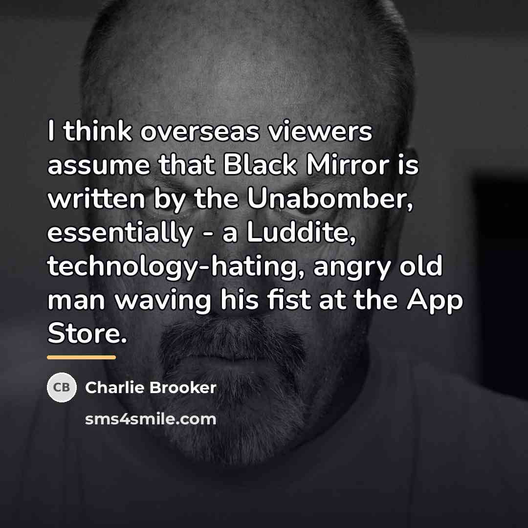 “I think overseas viewers assume that Black Mirror is written…” quote by Charlie Brooker