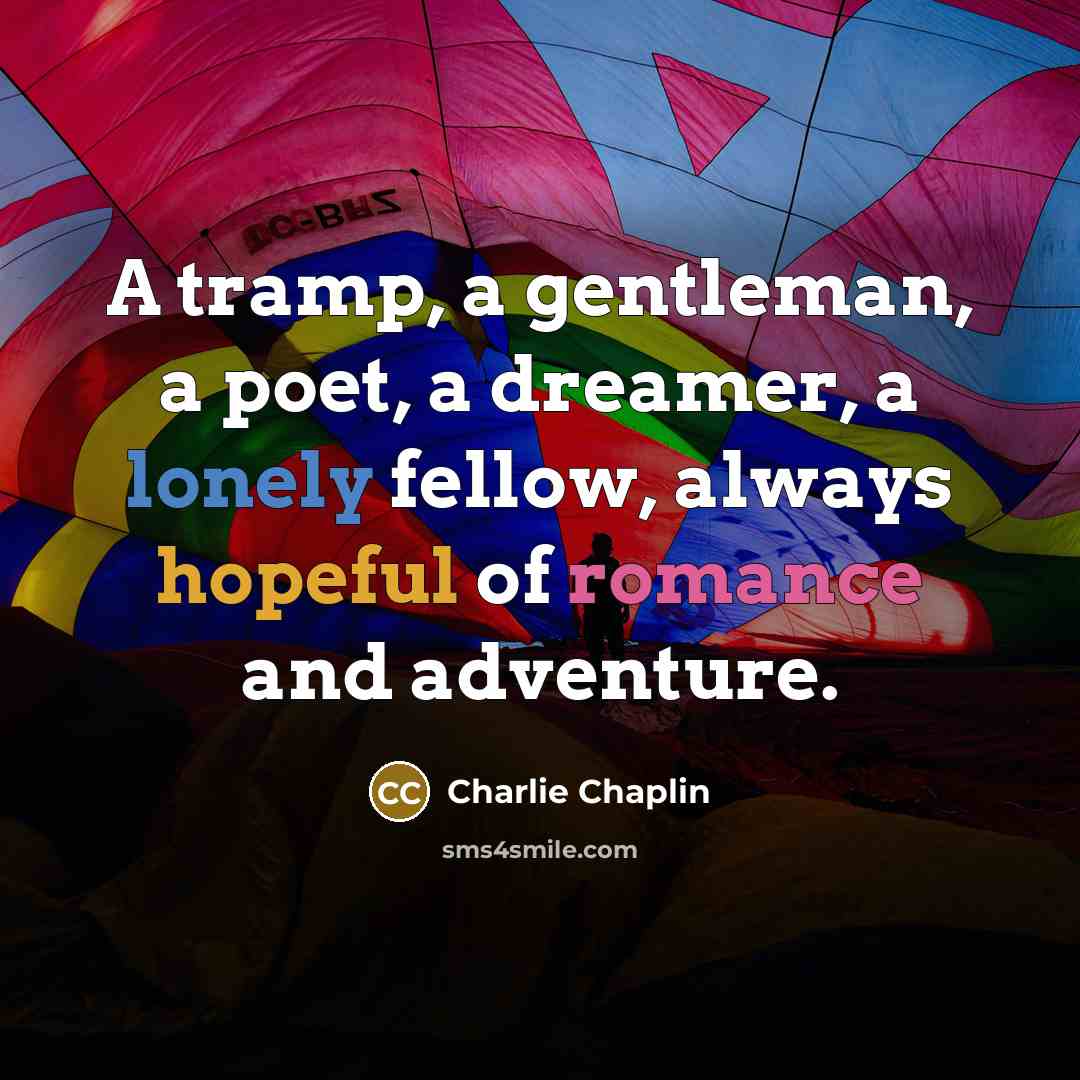 “A tramp, a gentleman, a poet, a dreamer, a lonely…” quote by Charlie Chaplin