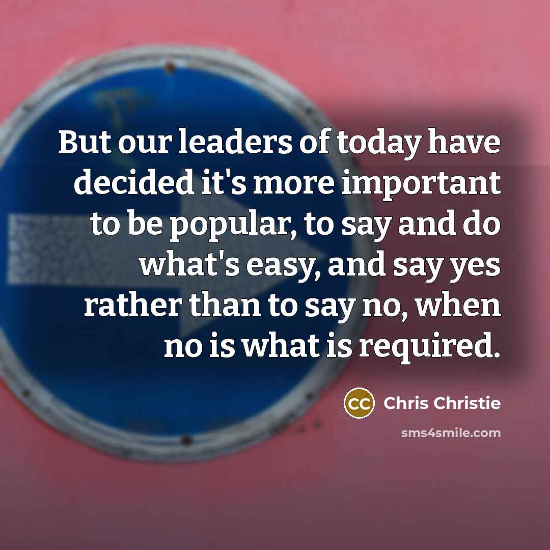 “But our leaders of today have decided it's more important…” quote by Chris Christie