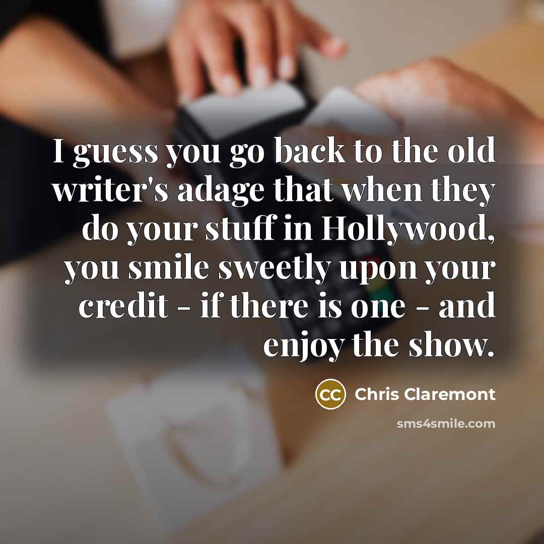 “I guess you go back to the old writer's adage…” quote by Chris Claremont