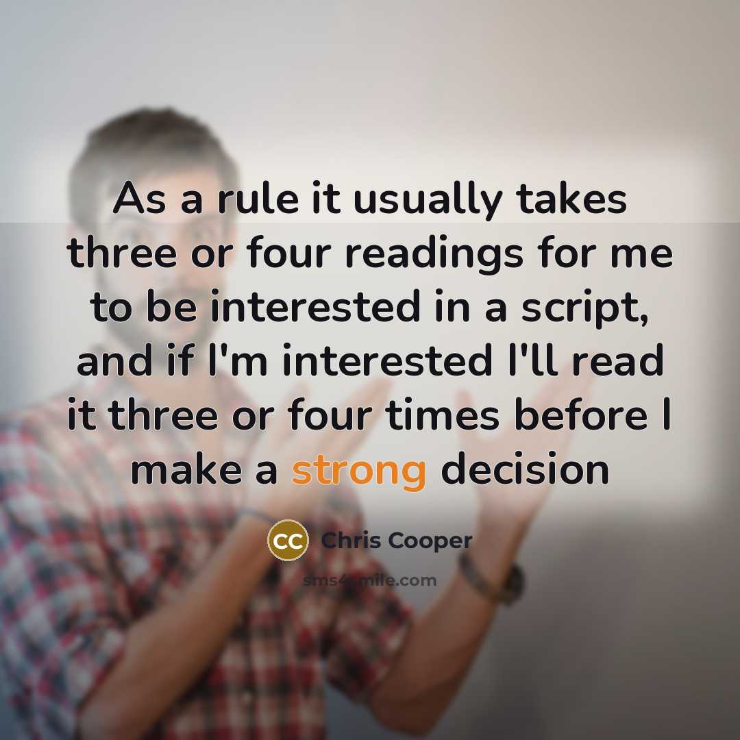 “As a rule it usually takes three or four readings…” quote by Chris Cooper