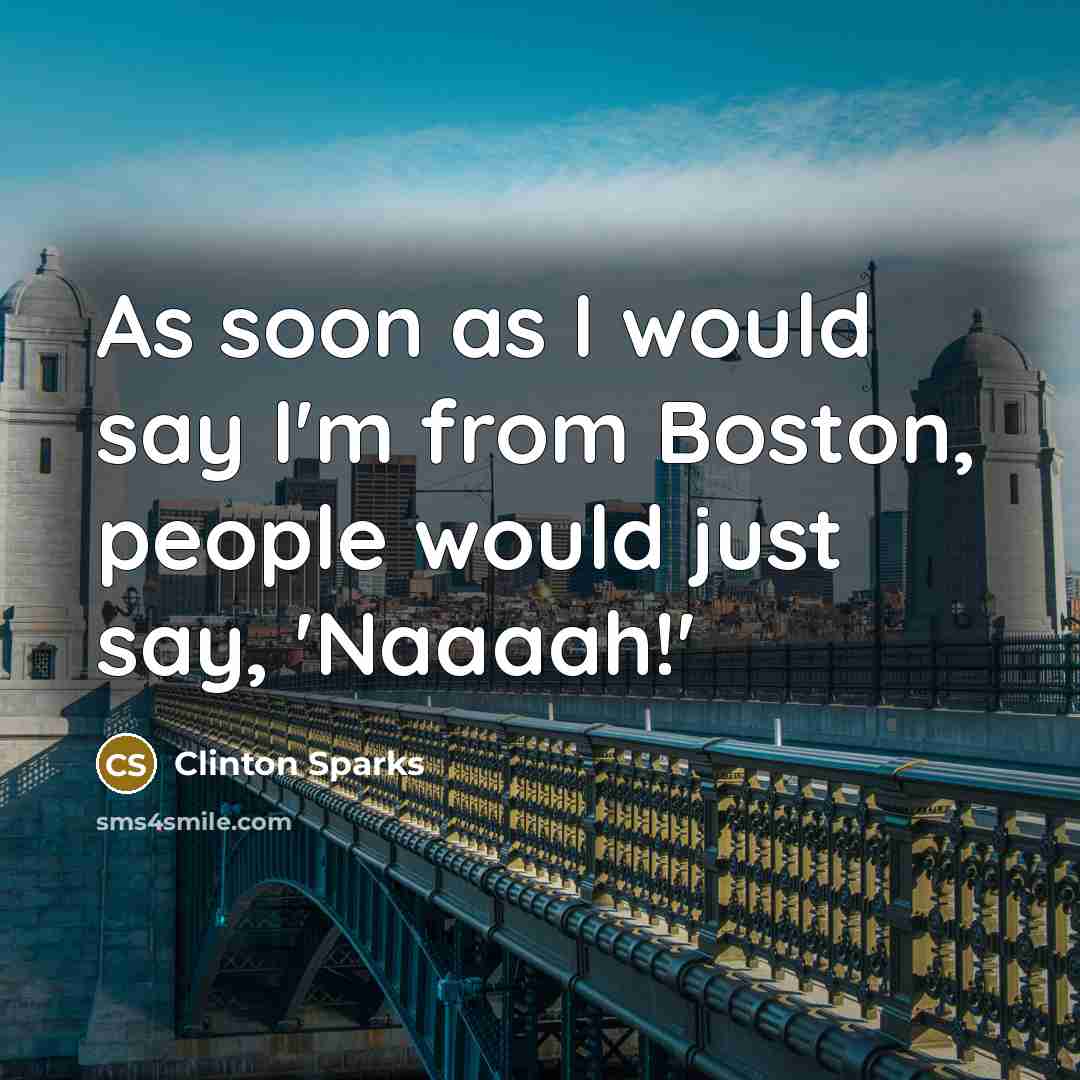 “As soon as I would say I'm from Boston, people…” quote by Clinton Sparks