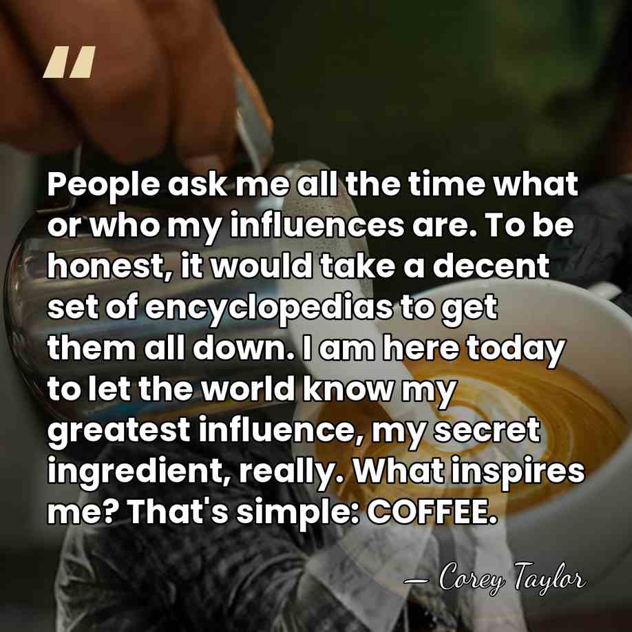 People ask me all the time what or who my influences are.&hellip; - Corey Taylor