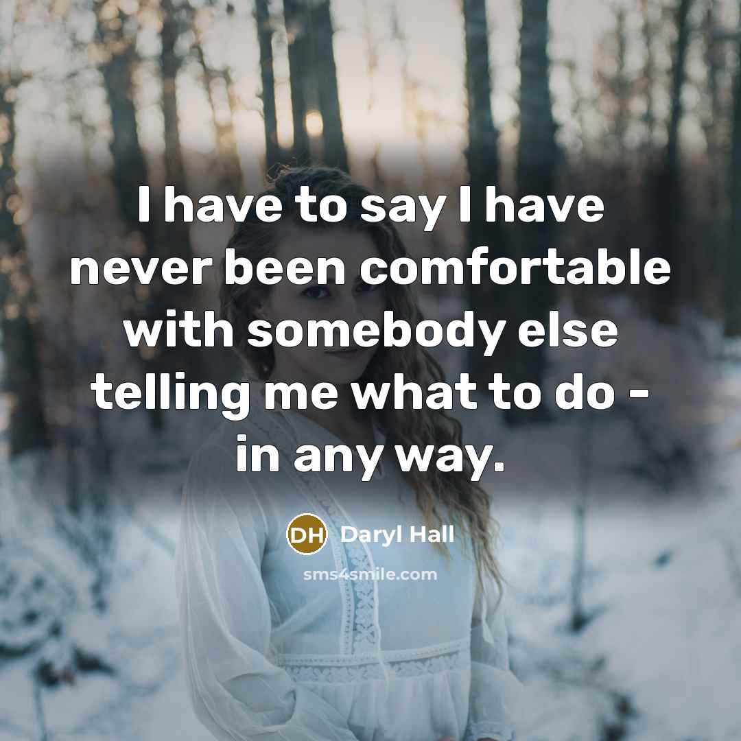 “I have to say I have never been comfortable with…” quote by Daryl Hall