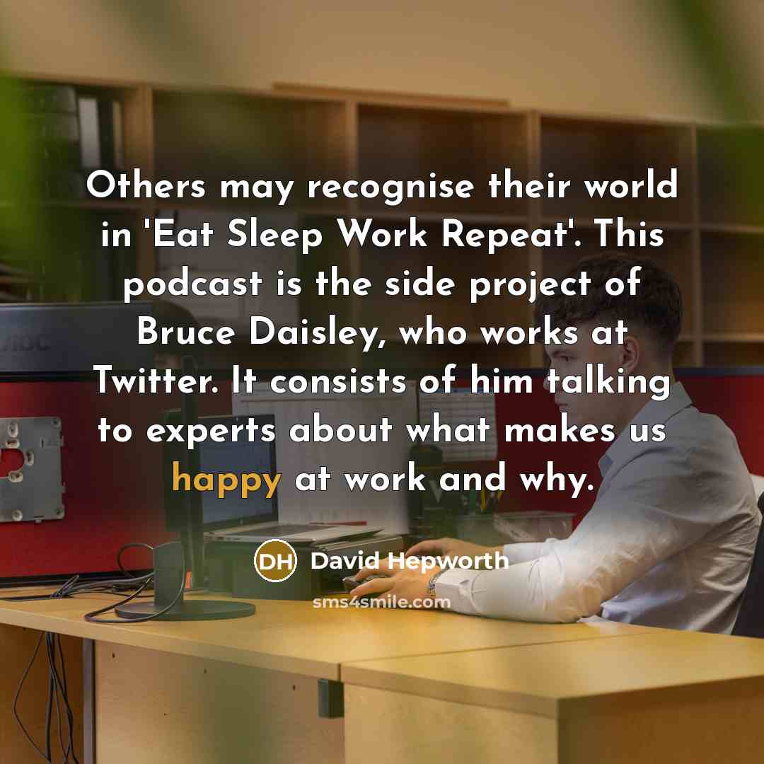 “Others may recognise their world in 'Eat Sleep Work Repeat'.…” quote by David Hepworth