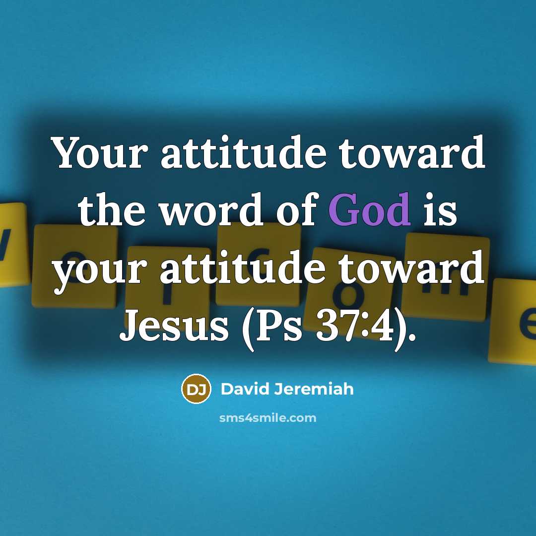 “Your attitude toward the word of God is your attitude…” quote by David Jeremiah