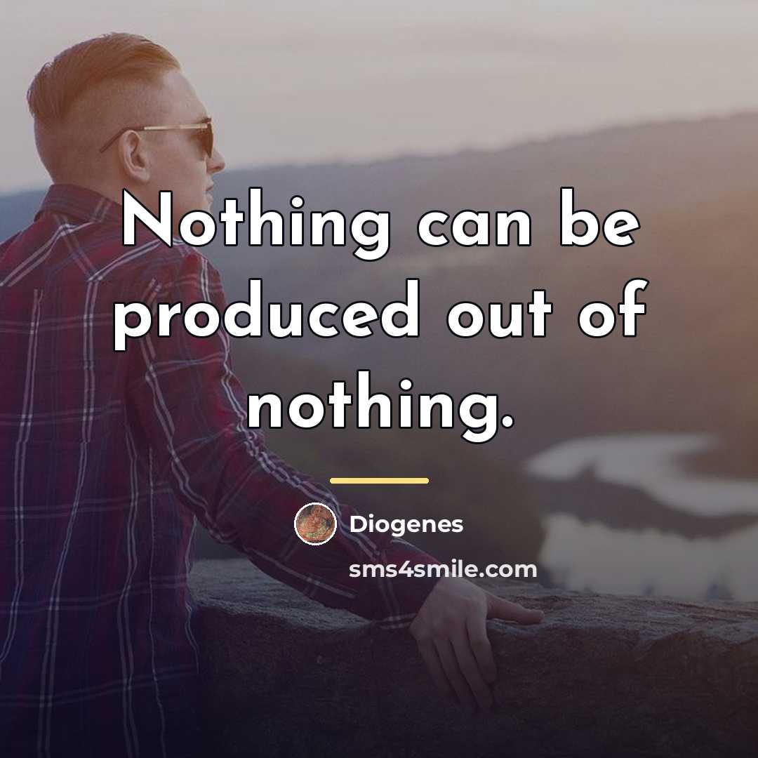 “Nothing can be produced out of nothing.…” quote by Diogenes
