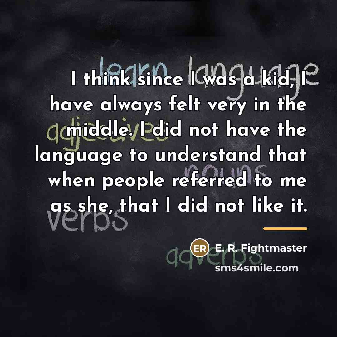 “I think since I was a kid, I have always…” quote by E. R. Fightmaster