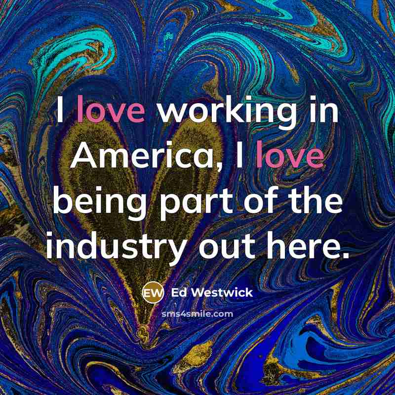 “I love working in America, I love being part of…” quote by Ed Westwick