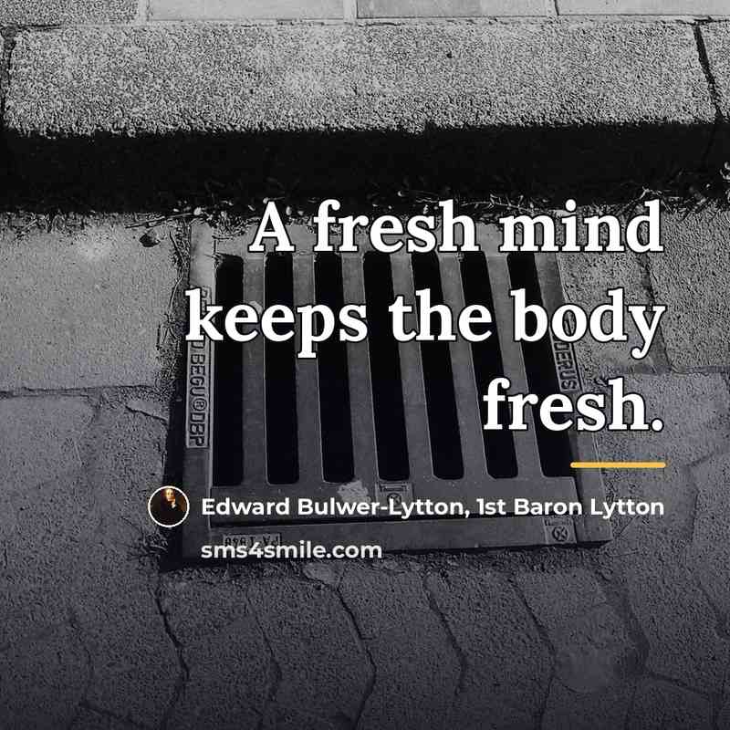 “A fresh mind keeps the body fresh.…” quote by Edward Bulwer-Lytton, 1st Baron Lytton