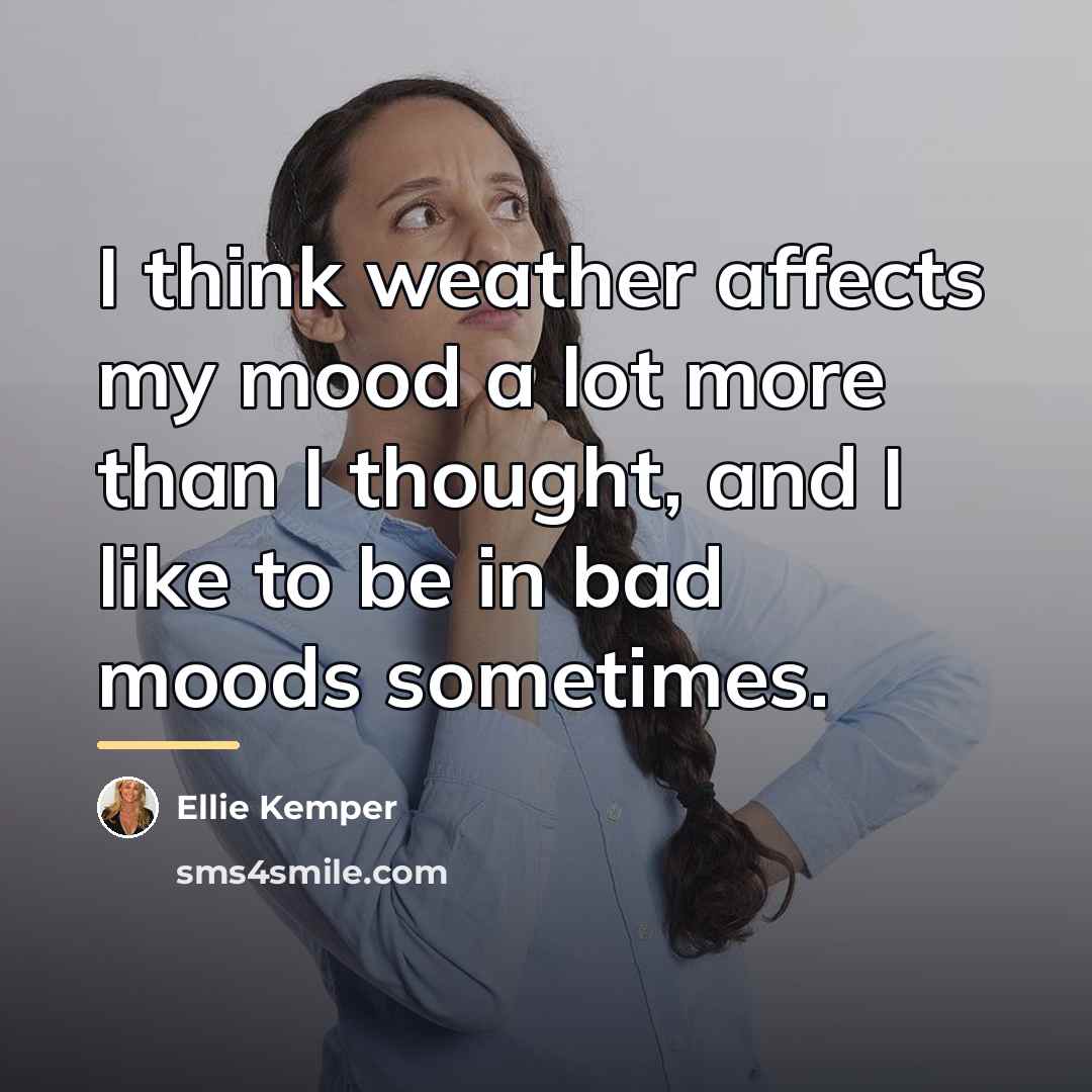 “I think weather affects my mood a lot more than…” quote by Ellie Kemper