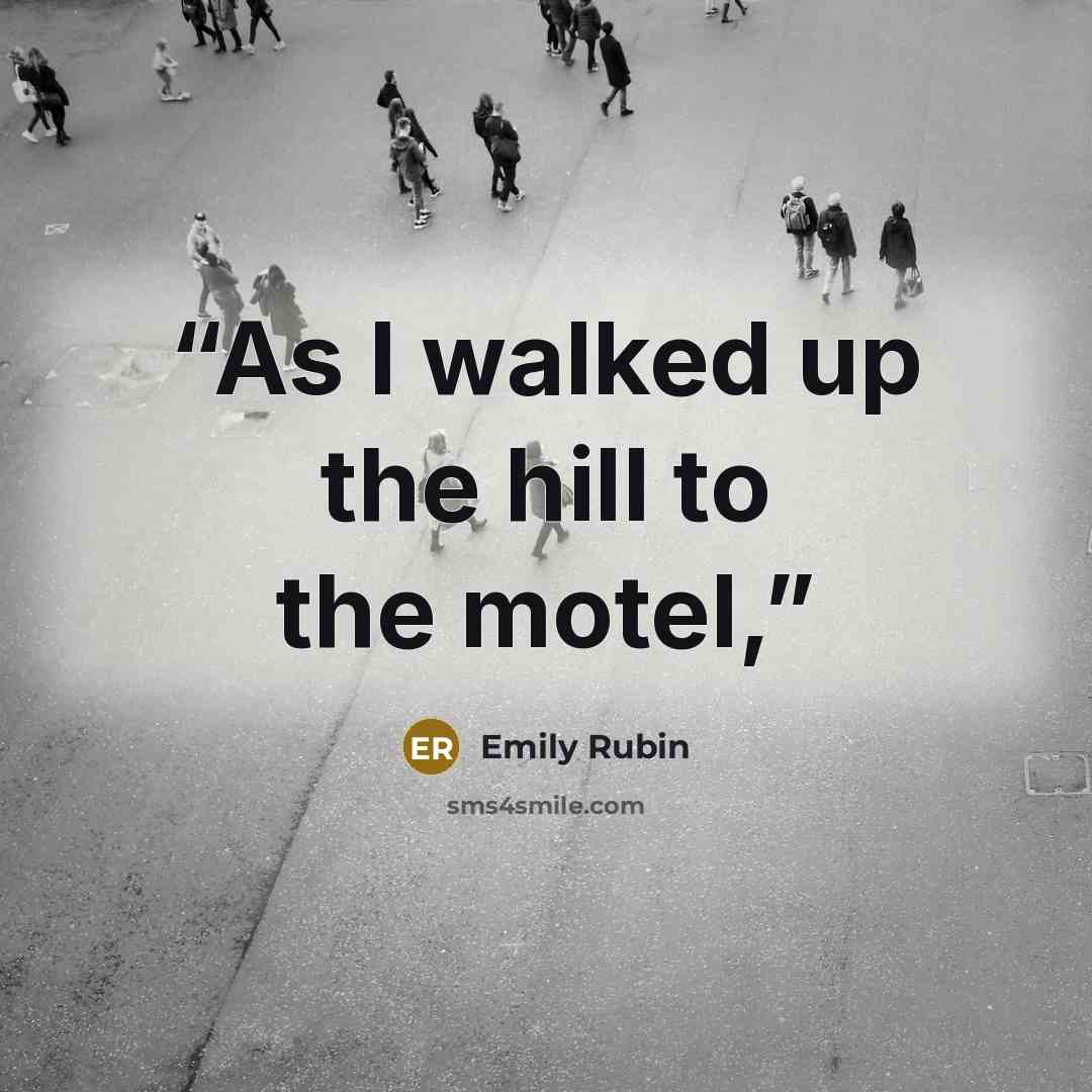 “As I walked up the hill to the motel,” quote by Emily Rubin