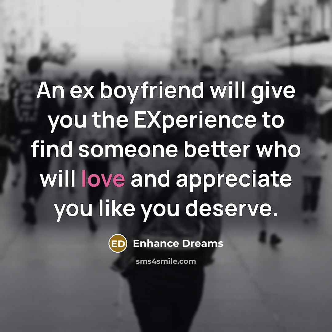 “An ex boyfriend will give you the EXperience to find…” quote by Enhance Dreams