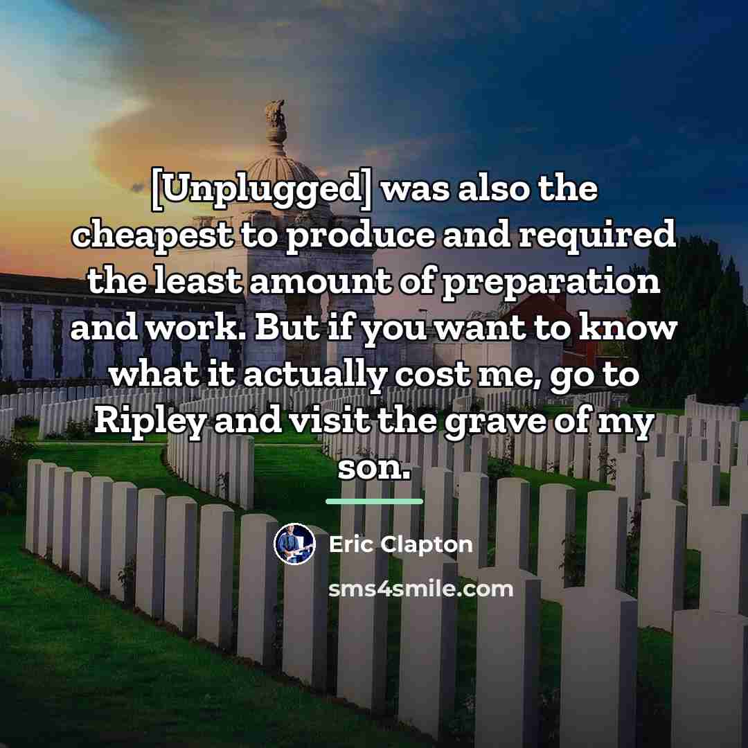 “[Unplugged] was also the cheapest to produce and required the…” quote by Eric Clapton