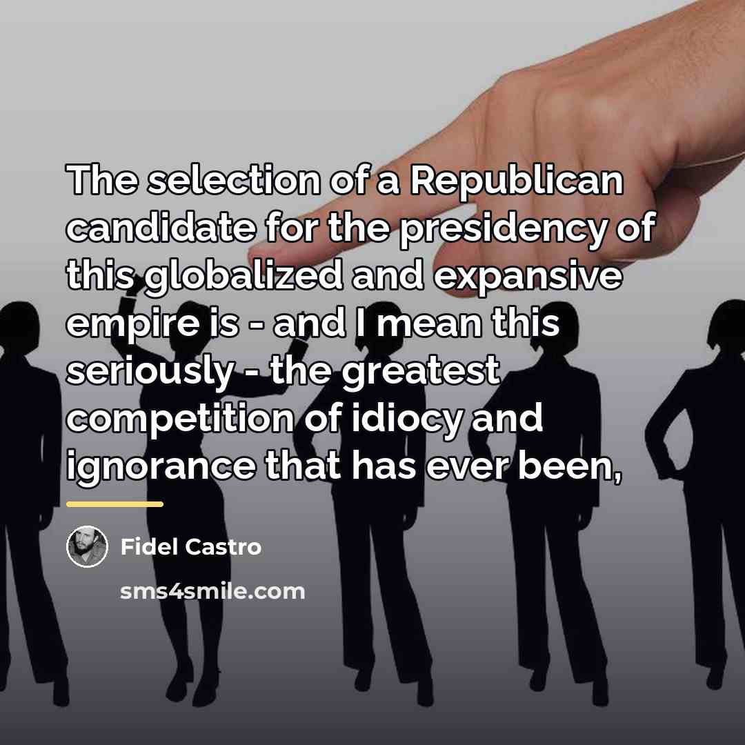 “The selection of a Republican candidate for the presidency of…” quote by Fidel Castro