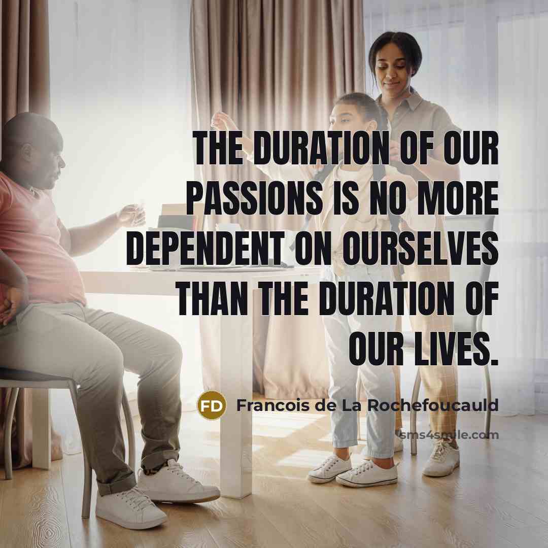 “The duration of our passions is no more dependent on…” quote by Francois de La Rochefoucauld