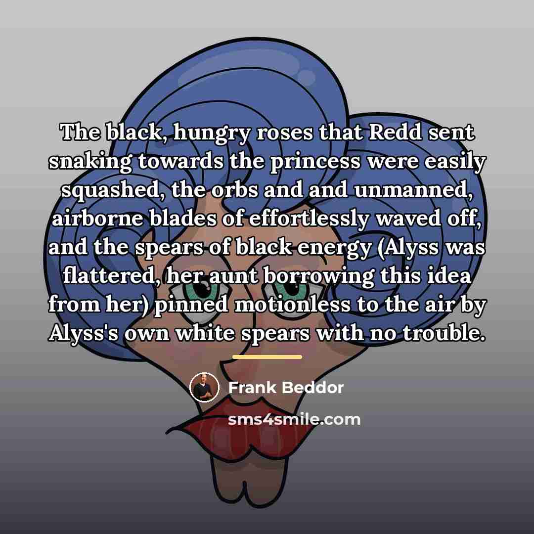 “The black, hungry roses that Redd sent snaking towards the…” quote by Frank Beddor