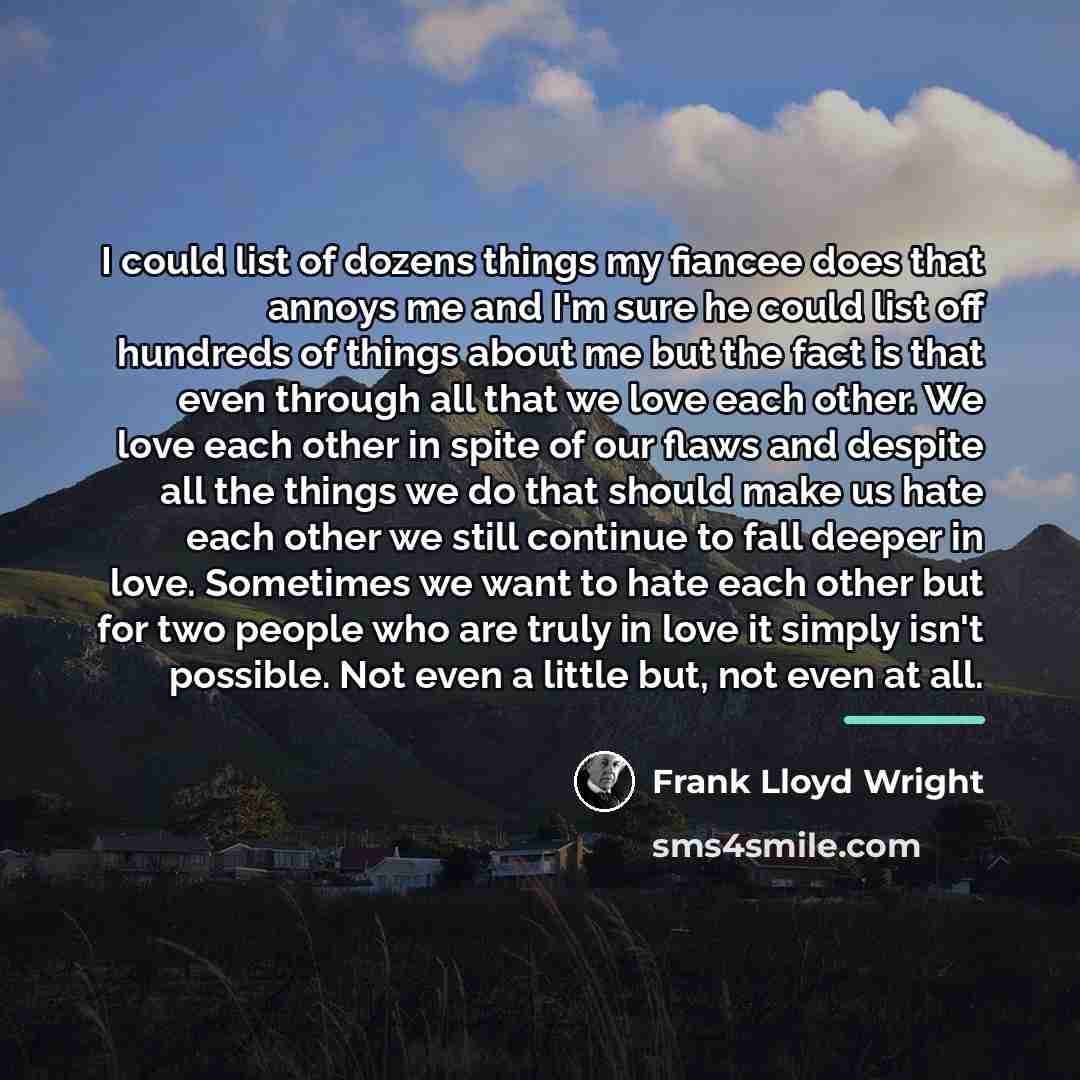 “I could list of dozens things my fiancee does that…” quote by Frank Lloyd Wright