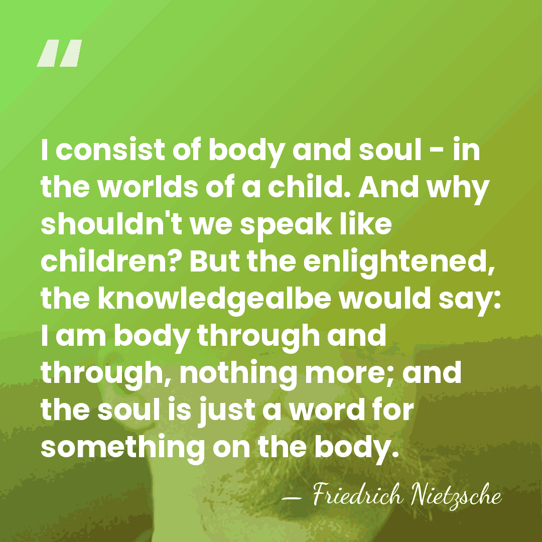 I consist of body and soul - in the worlds of a&hellip; - Friedrich Nietzsche
