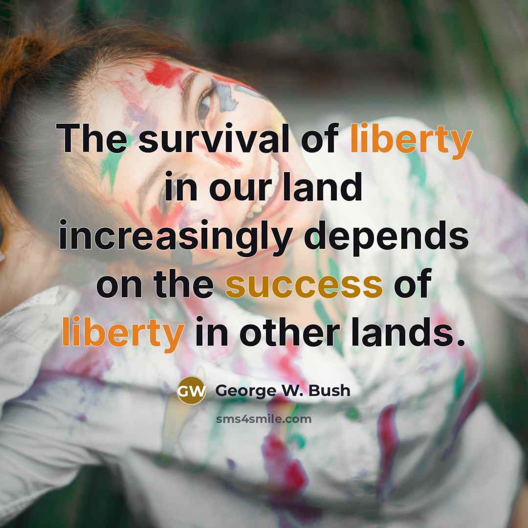“The survival of liberty in our land increasingly depends on…” quote by George W. Bush