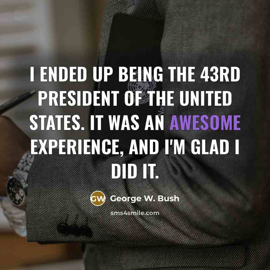 “I ended up being the 43rd president of the United…” quote by George W. Bush
