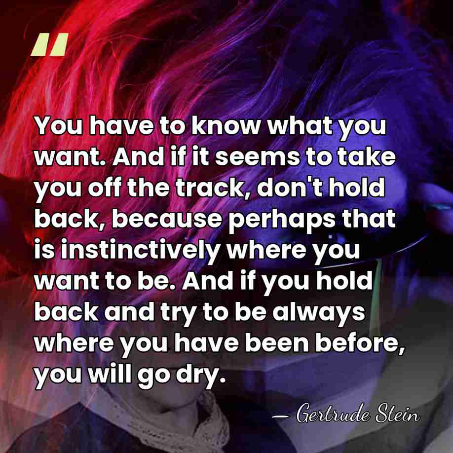 You have to know what you want. And if it seems to&hellip; - Gertrude Stein