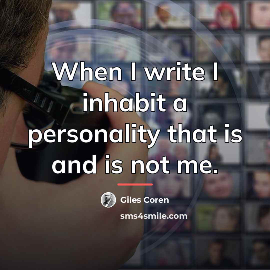 “When I write I inhabit a personality that is and…” quote by Giles Coren