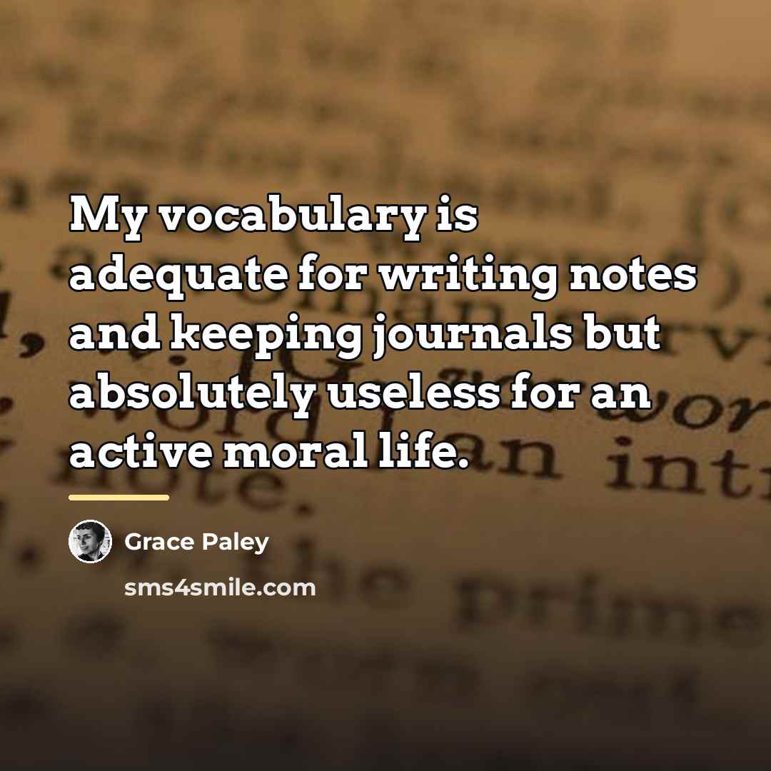 “My vocabulary is adequate for writing notes and keeping journals…” quote by Grace Paley
