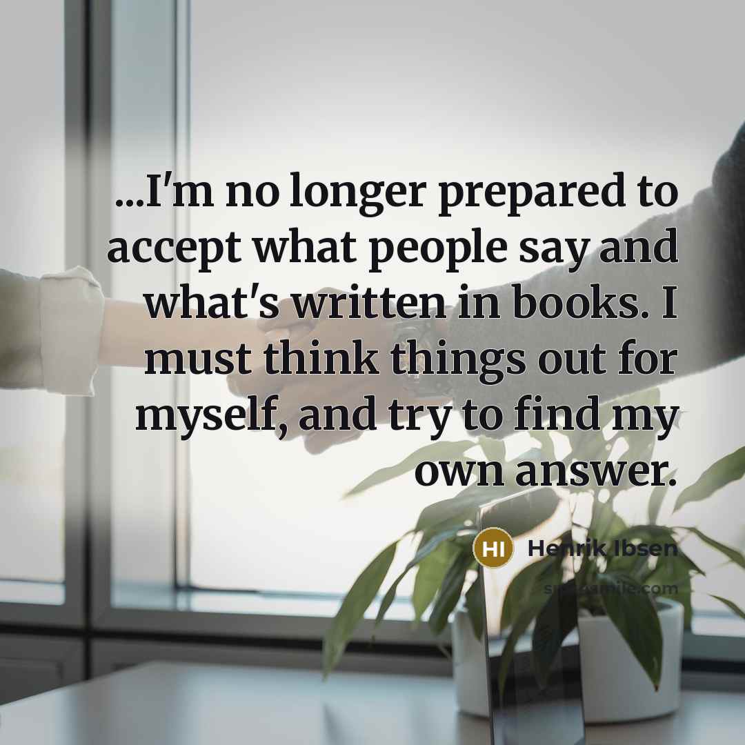 “...I'm no longer prepared to accept what people say and…” quote by Henrik Ibsen