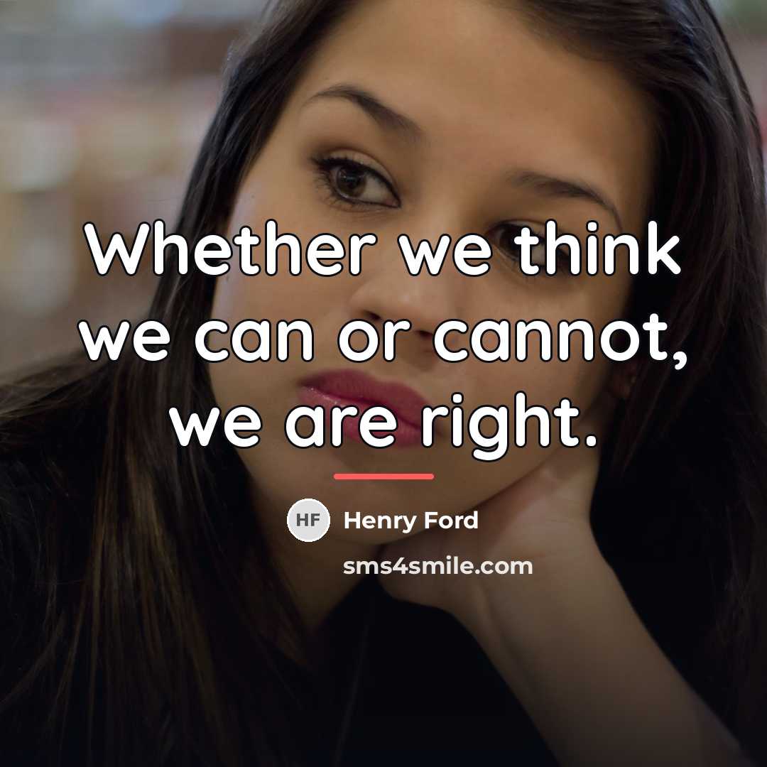 “Whether we think we can or cannot, we are right.…” quote by Henry Ford