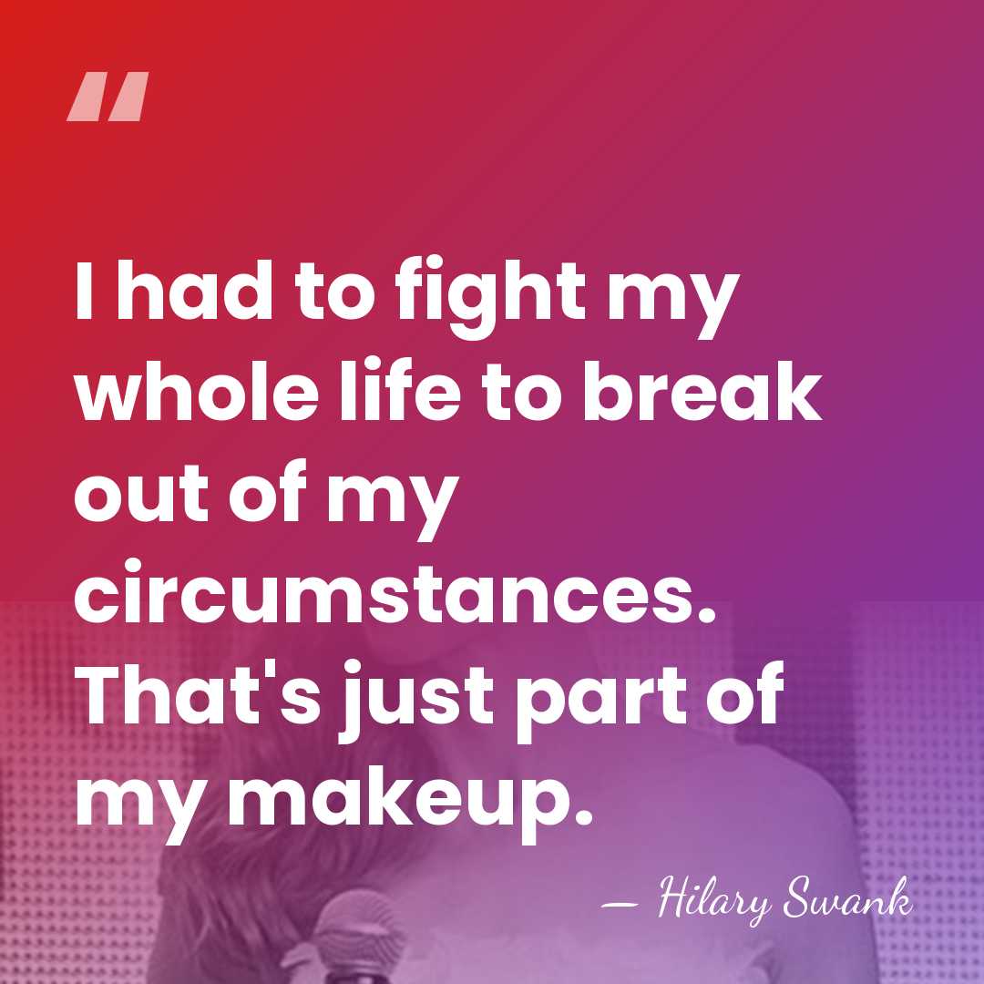 I had to fight my whole life to break out of my&hellip; - Hilary Swank