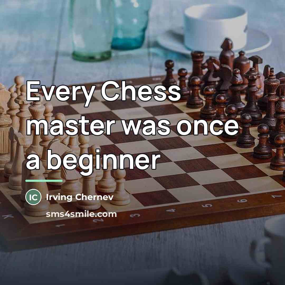 “Every Chess master was once a beginner…” quote by Irving Chernev