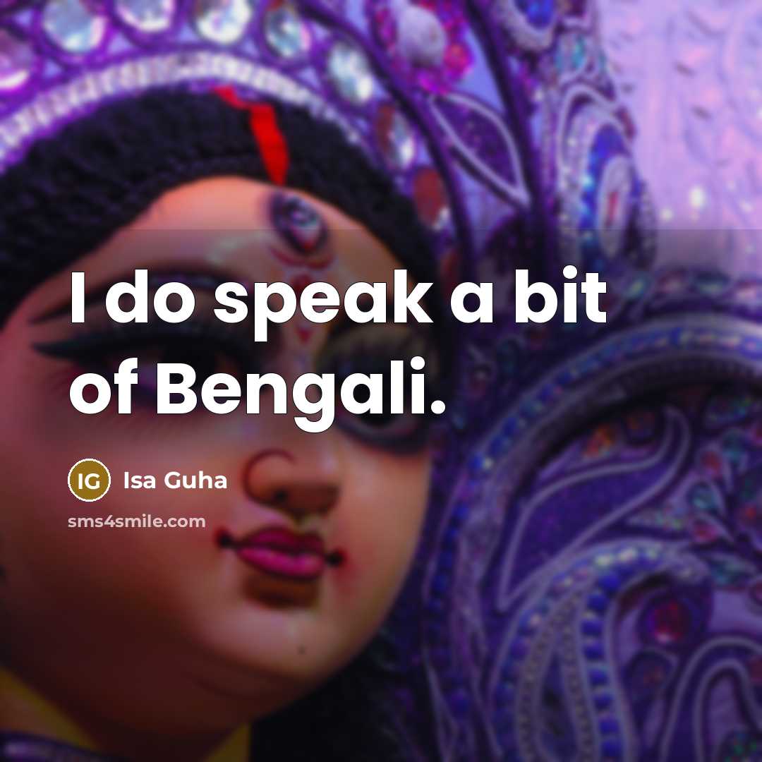 “I do speak a bit of Bengali.…” quote by Isa Guha