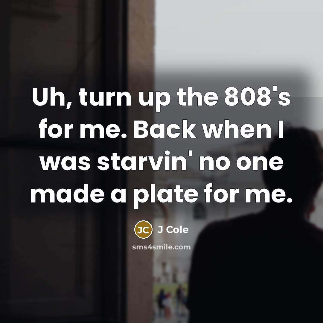 “Uh, turn up the 808's for me. Back when I…” quote by J Cole
