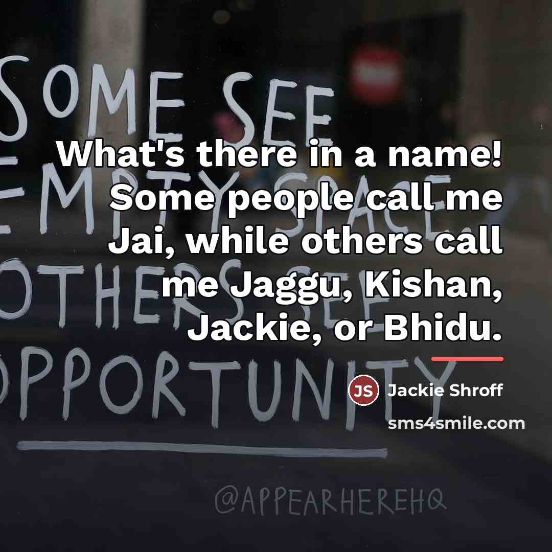 “What's there in a name! Some people call me Jai,…” quote by Jackie Shroff