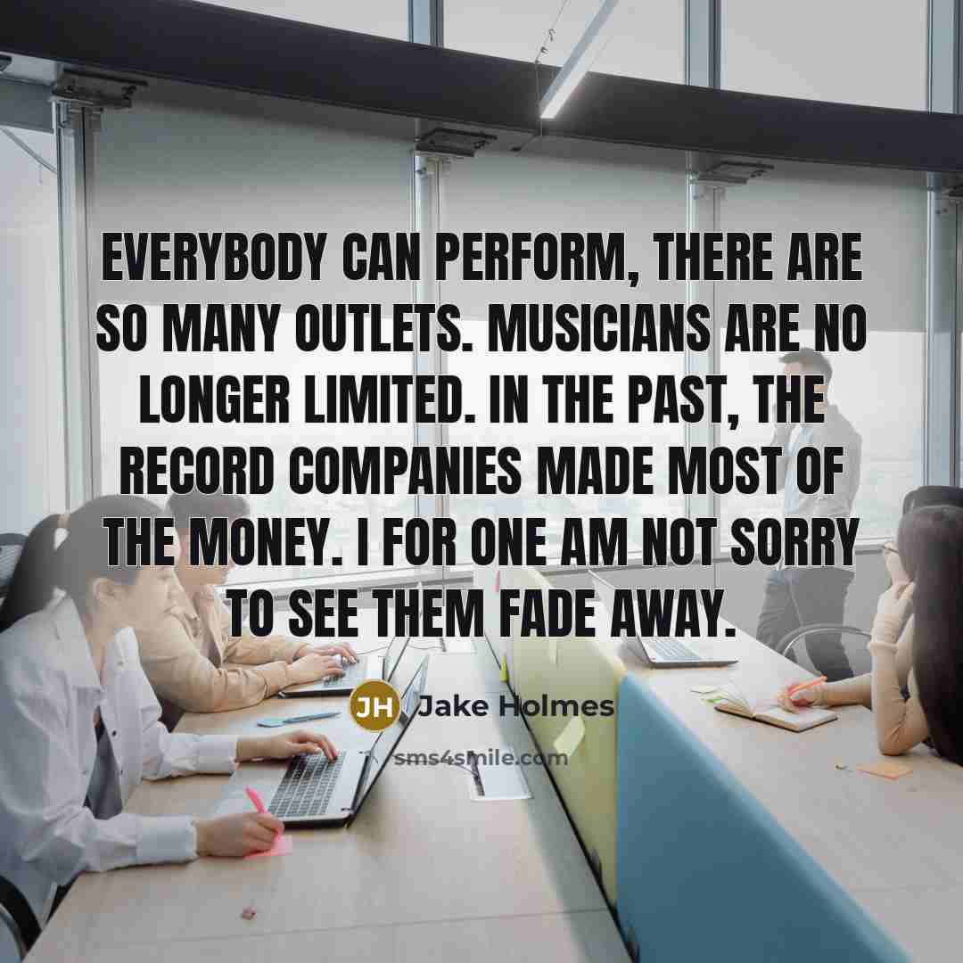 “Everybody can perform, there are so many outlets. Musicians are…” quote by Jake Holmes
