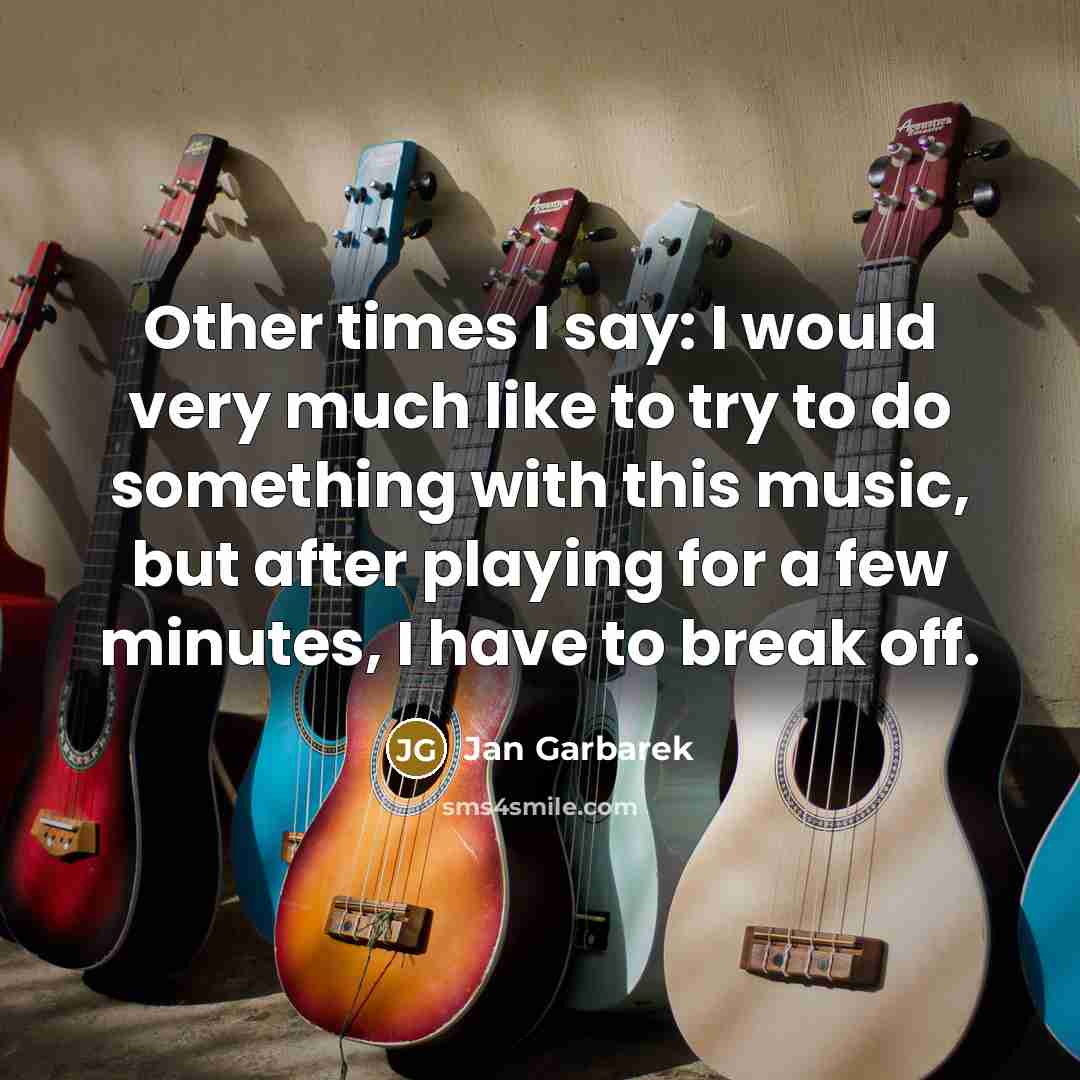 “Other times I say: I would very much like to…” quote by Jan Garbarek