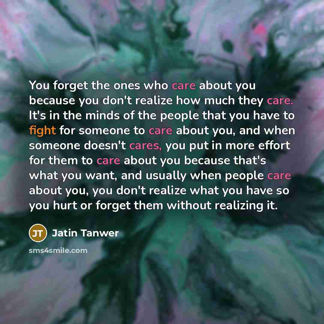 “You forget the ones who care about you because you…” quote by Jatin Tanwer