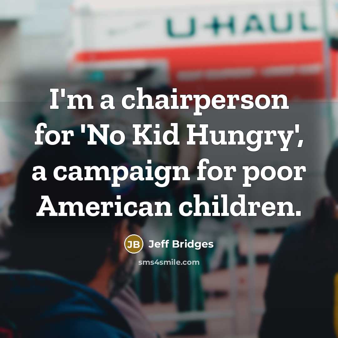 “I'm a chairperson for 'No Kid Hungry', a campaign for…” quote by Jeff Bridges