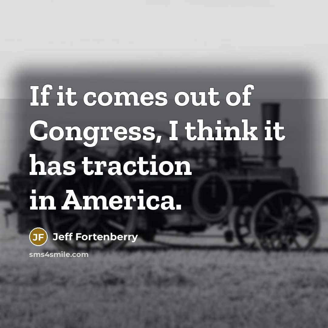 “If it comes out of Congress, I think it has…” quote by Jeff Fortenberry