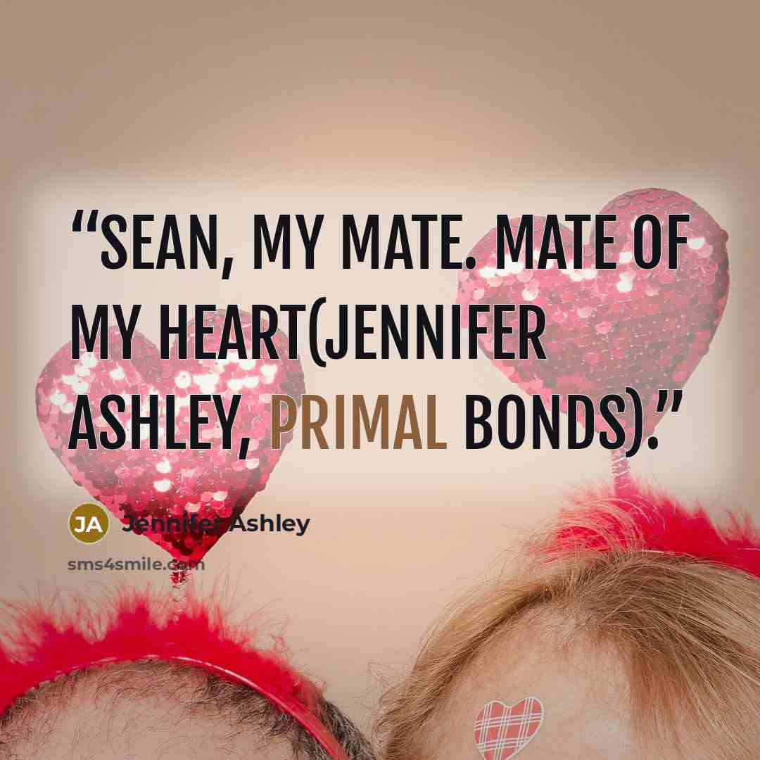 “Sean, my mate. Mate of my Heart(Jennifer Ashley, Primal Bonds).” quote by Jennifer Ashley