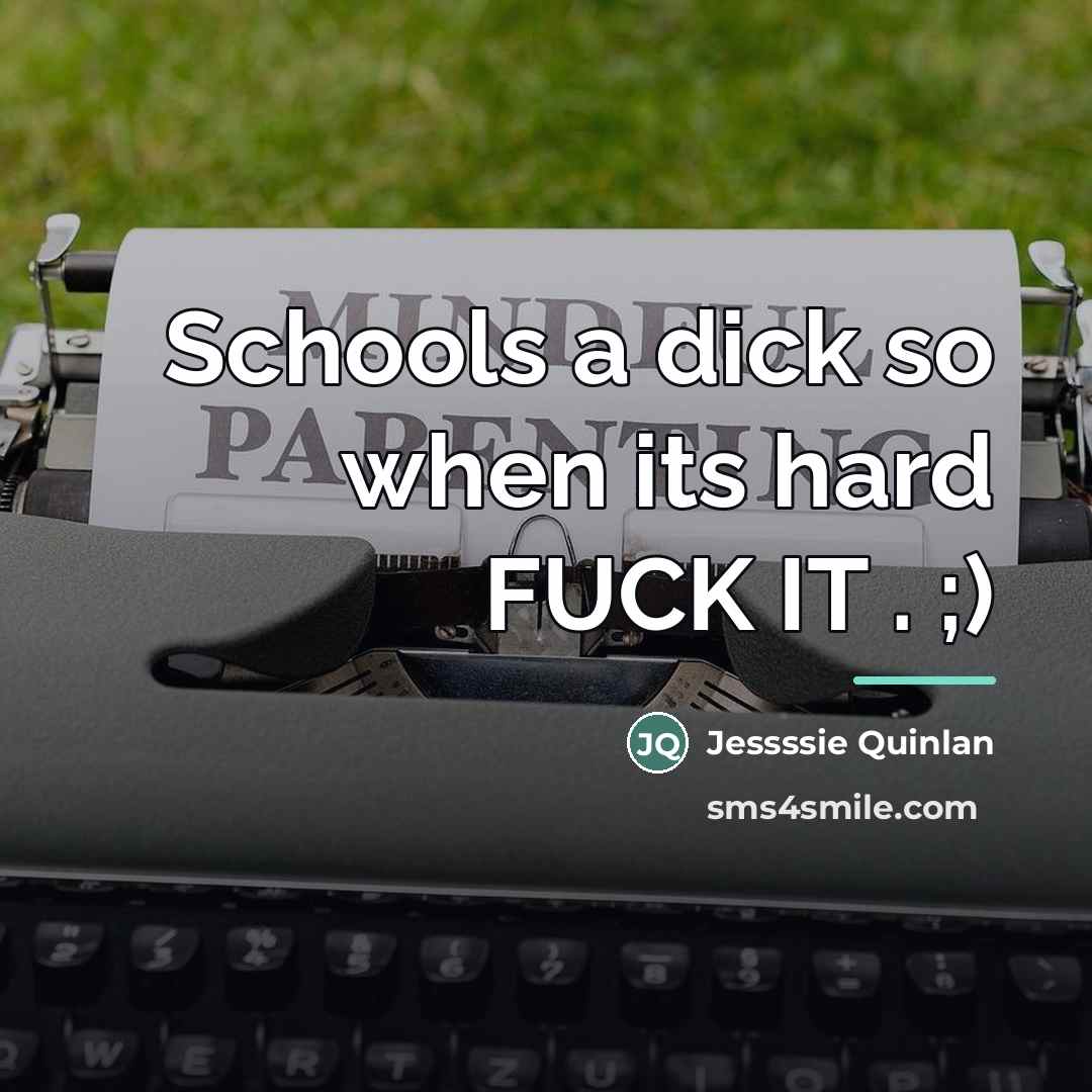 “Schools a dick so when its hard FUCK IT .…” quote by Jessssie Quinlan