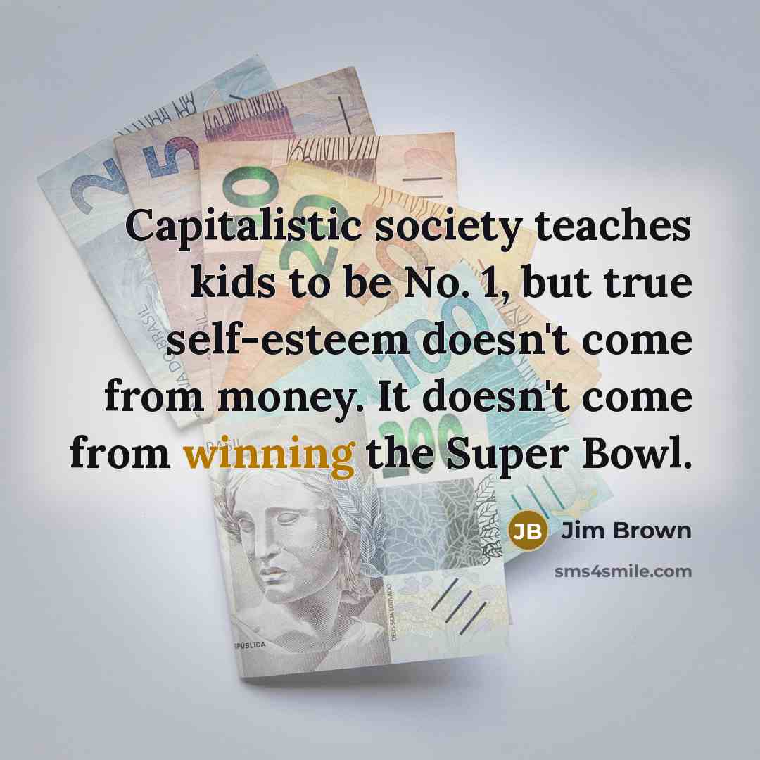 “Capitalistic society teaches kids to be No. 1, but true…” quote by Jim Brown