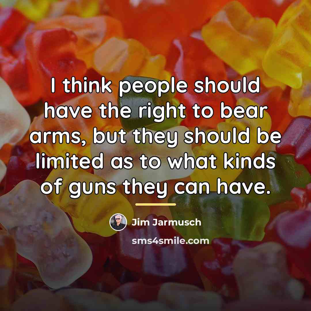 “I think people should have the right to bear arms,…” quote by Jim Jarmusch