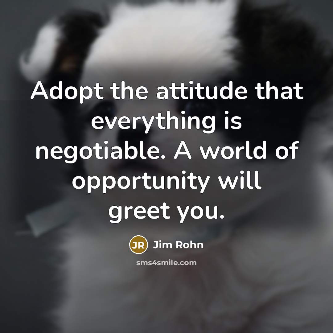 “Adopt the attitude that everything is negotiable. A world of…” quote by Jim Rohn