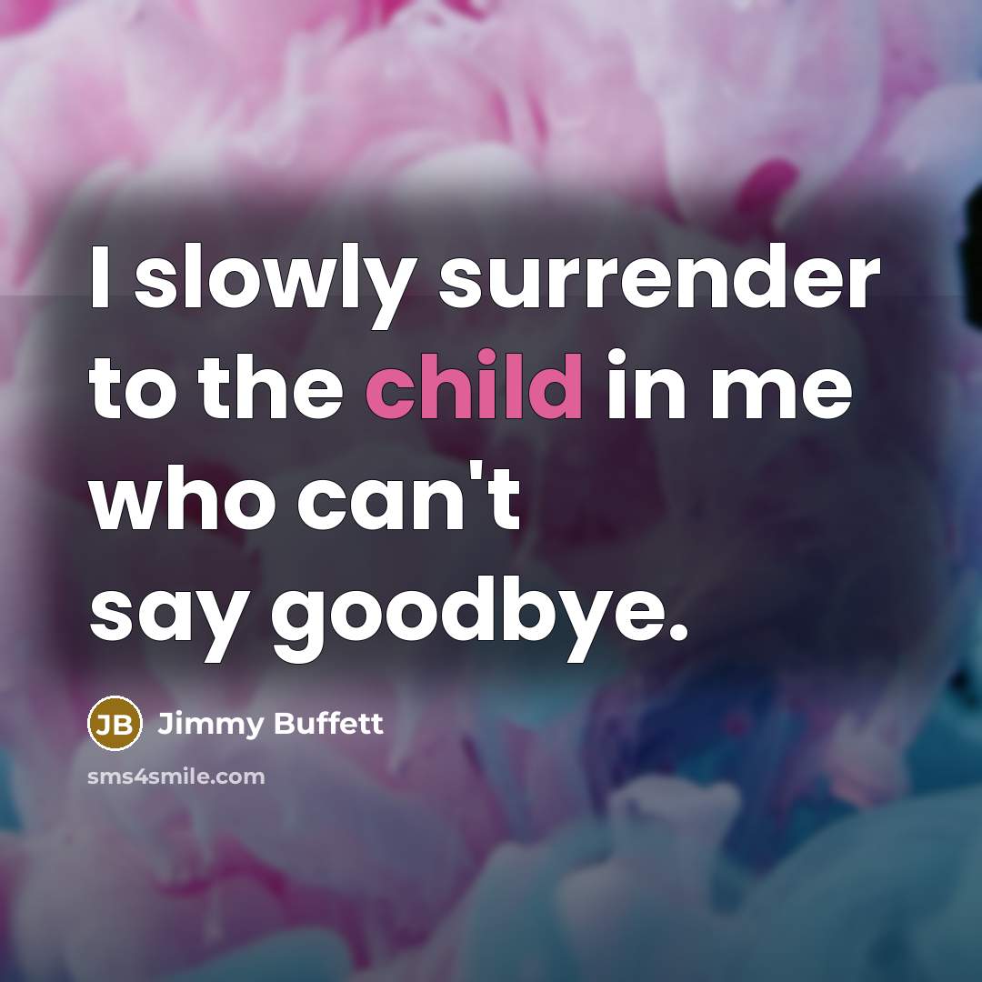 “I slowly surrender to the child in me who can't…” quote by Jimmy Buffett