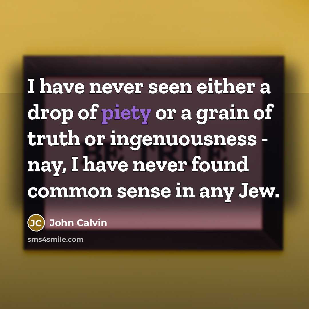 “I have never seen either a drop of piety or…” quote by John Calvin