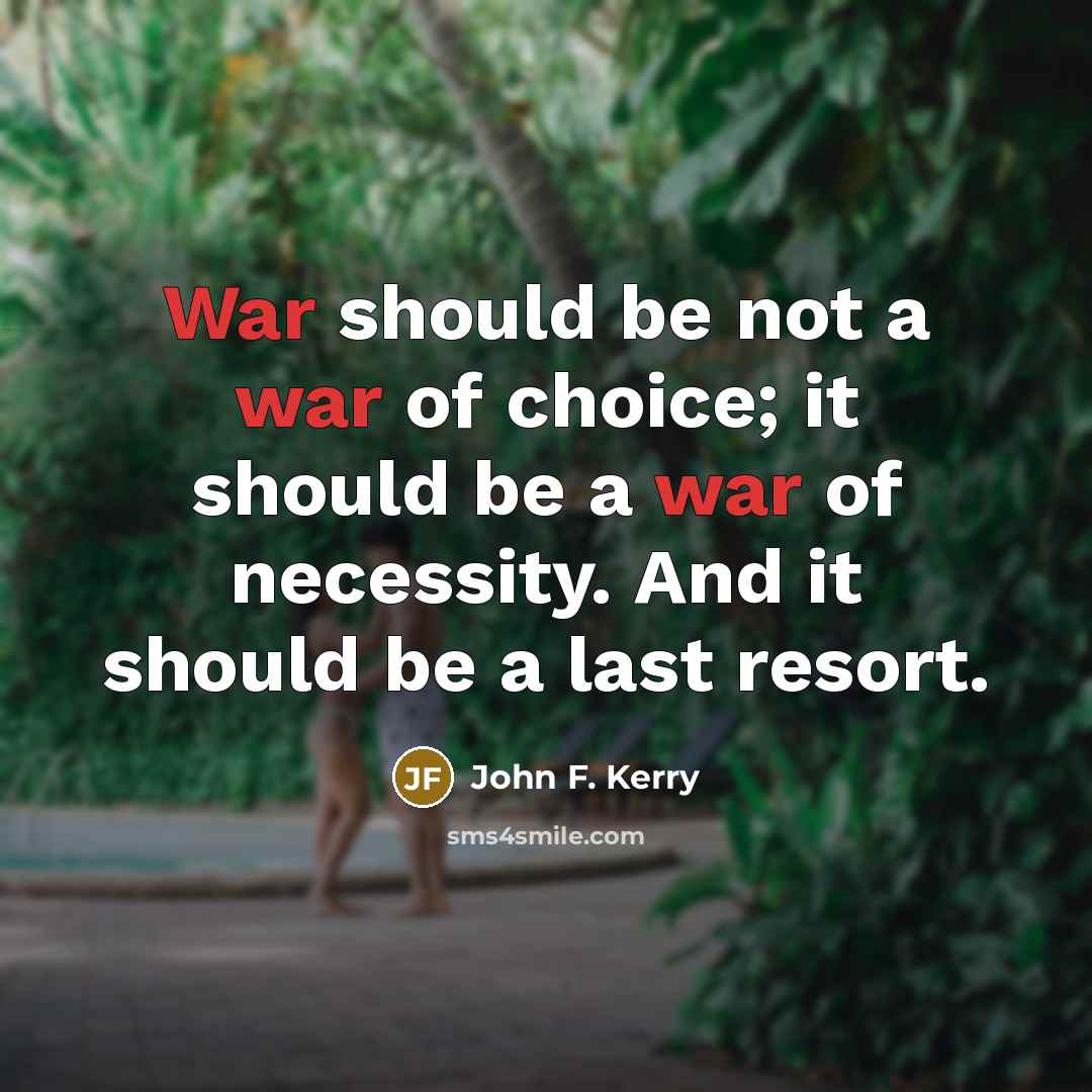 “War should be not a war of choice; it should…” quote by John F. Kerry