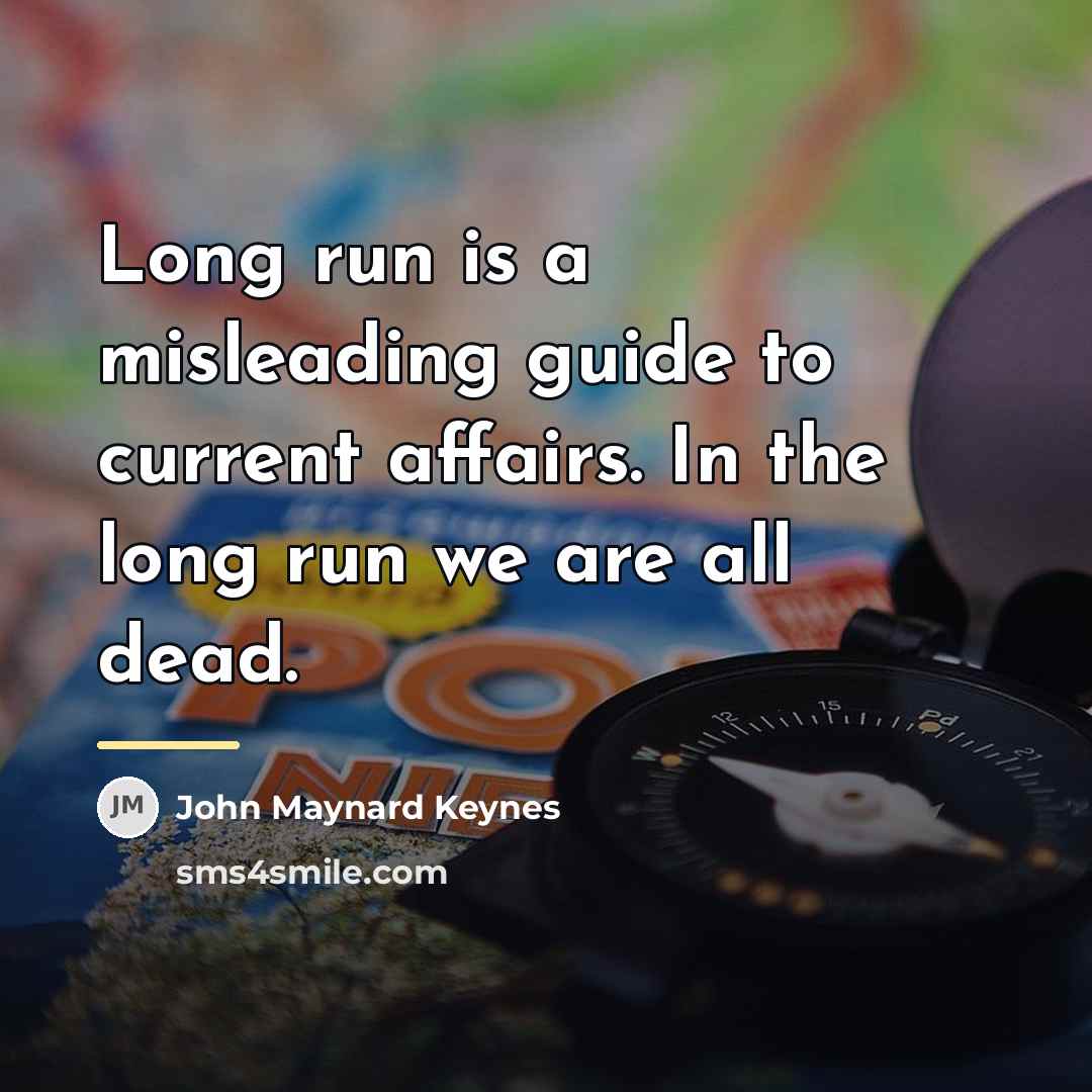 “Long run is a misleading guide to current affairs. In…” quote by John Maynard Keynes