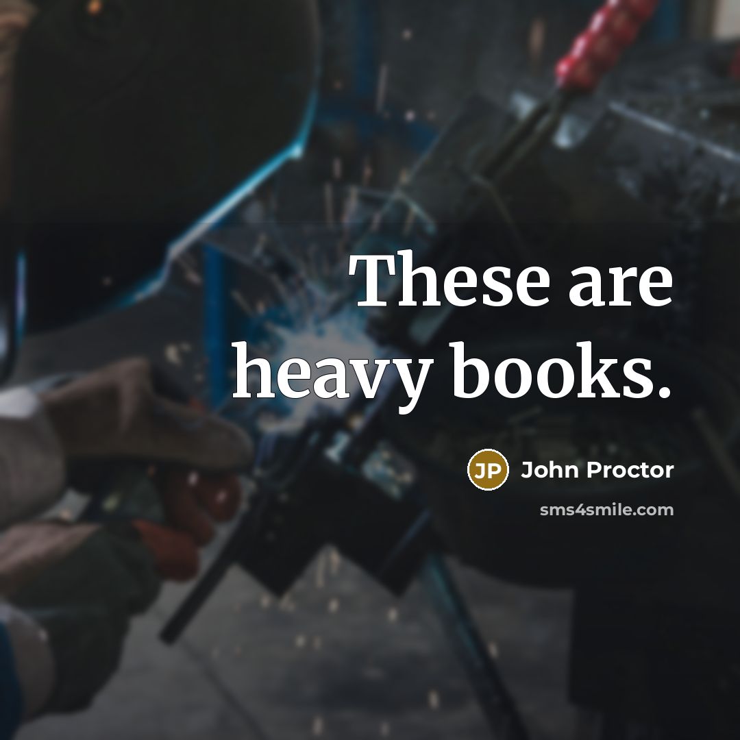 “These are heavy books.…” quote by John Proctor